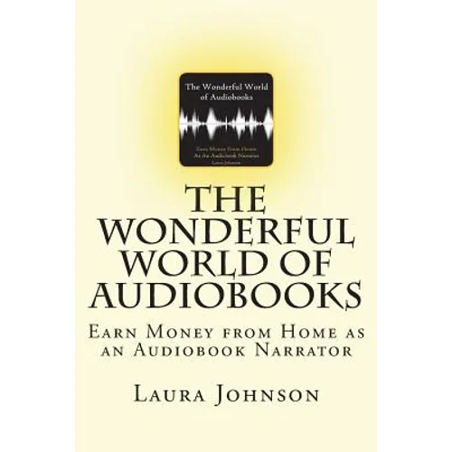 The Wonderful World of Audiobooks: Earn Money From Home As An Audiobook Narrator