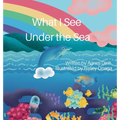 What I See Under the Sea