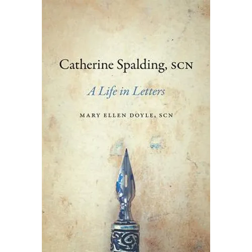 Catherine Spalding, Scn: A Life in Letters