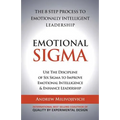 Emotional Sigma: The 8 Step Process To Emotionally Intelligent Leadership