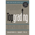 Topgrading (revised PHP edition): How Leading Companies Win by Hiring, Coaching and Keeping the Best People