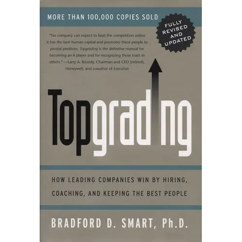 Topgrading (revised PHP edition): How Leading Companies Win by Hiring, Coaching and Keeping the Best People