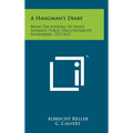 A Hangman's Diary: Being The Journal Of Franz Schmidt, Public Executioner Of Nuremberg, 1573-1617