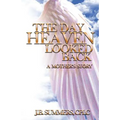 The Day Heaven Looked Back: A Mother's Story
