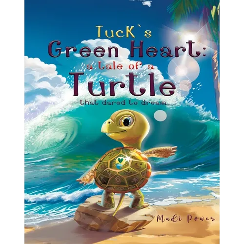 Tuck's Green Heart: a tale of a Turtle that dared to dream