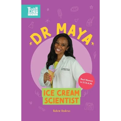 Dr. Maya, Ice Cream Scientist: Real Women in STEAM