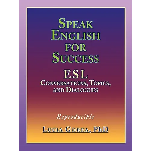 Speak English for Success: ESL Conversations, Topics, and Dialogues