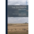 The Dolphin in History;