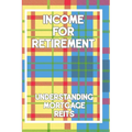 Income for Retirement: Understanding Mortgage REITs
