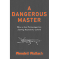 A Dangerous Master: How to Keep Technology from Slipping Beyond Our Control