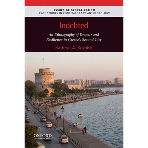 Indebted: An Ethnography of Despair and Resilience in Greece's Second City