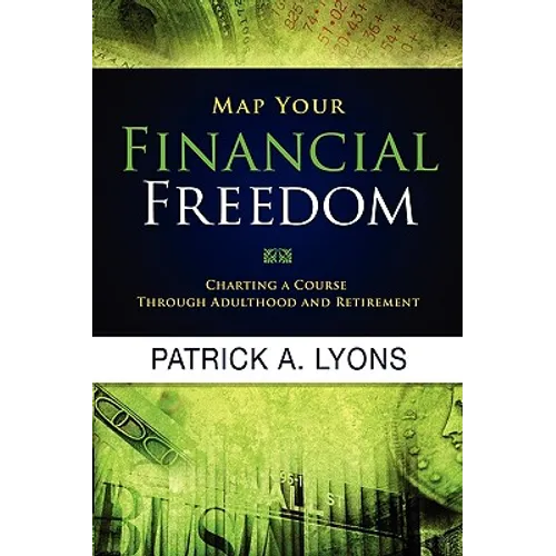 Map Your Financial Freedom: Charting a Course Through Adulthood and Retirement