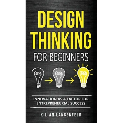 Design Thinking for Beginners: Innovation as a factor for entrepreneurial success
