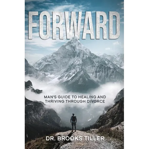 Forward: Man's Guide to Healing and Thriving Through Divorce