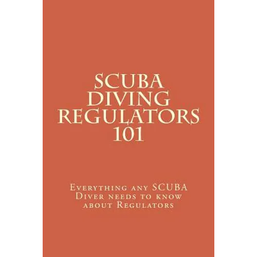 SCUBA Diving Regulators 101: Every thing any SCUBA Diver needs to know about Regulators