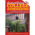 demystifying COLLEGE ADMISSIONS: A Parent-To-Parent Guide to the Reality of the College Process