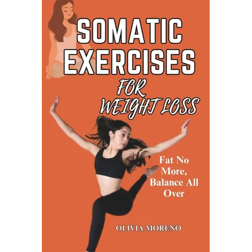Somatic Exercises for Weight Loss: Somatic Workouts for Everyday Wellness & Stress Relief