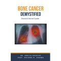 Bone Cancer Demystified: Doctor's Secret Guide