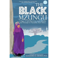 The Black Mzungu: A Saga Self-discovery, Love, Identity, and Triumph In Tanzania, East Africa