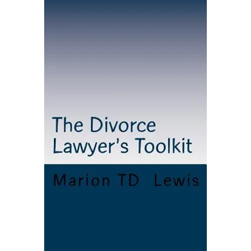 The Divorce Lawyer's Toolkit: Your Secret Weapon For Getting Ahead of the Competition