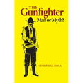 The Gunfighter: Man or Myth?