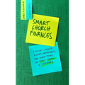 Smart Church Finances: A Pastor's Guide to Budgets, Spreadsheets, and Other Things You Didn't Learn in Seminary