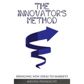 The Innovator's Method: Bringing New Ideas To Markets