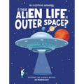 Is There Alien Life in Outer Space?: Discover the Science Behind Astrobiology
