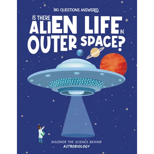 Is There Alien Life in Outer Space?: Discover the Science Behind Astrobiology