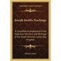 Joseph Smith's Teachings: A Classified Arrangement of the Doctrinal Sermons and Writings of the Great Mormon Latter Day Prophet
