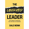 The Liberated Leader: From Trapped to Transformed: Raw Truth About Real Leadership
