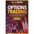 Options Trading: 5 books in 1: The Complete Coach-Guide to Teach You How to Face the Options Trading World Seriously & Profitably. Your