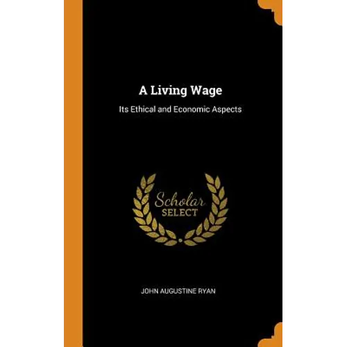 A Living Wage: Its Ethical and Economic Aspects