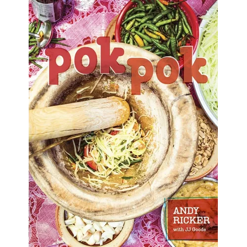 Pok Pok: Food and Stories from the Streets, Homes, and Roadside Restaurants of Thailand [A Cookbook]