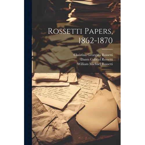Rossetti Papers, 1862-1870