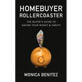 Homebuyer Rollercoaster: The Buyer's Guide to Saving Your Money & Sanity