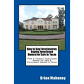 How to Buy Foreclosures: Buying Foreclosed Homes for Sale in Texas: Find & Finance Foreclosed Homes for Sale & Foreclosed Houses in Texas