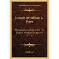 Memoir Of Willliam C. Burns: Missionary To China From The English Presbyterian Church (1873)