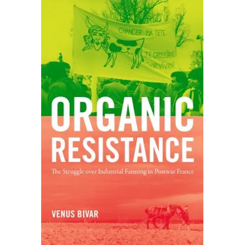 Organic Resistance: The Struggle Over Industrial Farming in Postwar France