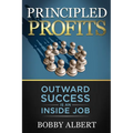 Principled Profits: Outward Success Is an Inside Job
