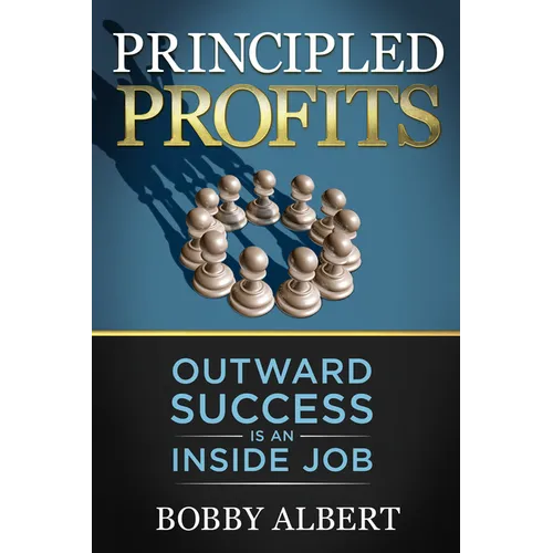 Principled Profits: Outward Success Is an Inside Job
