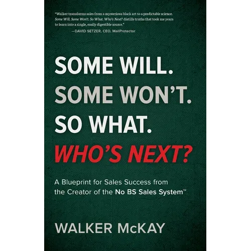 Some Will. Some Won't. So What. Who's Next?: A Blueprint for Sales Success from the Creator of the No BS Sales System(TM)