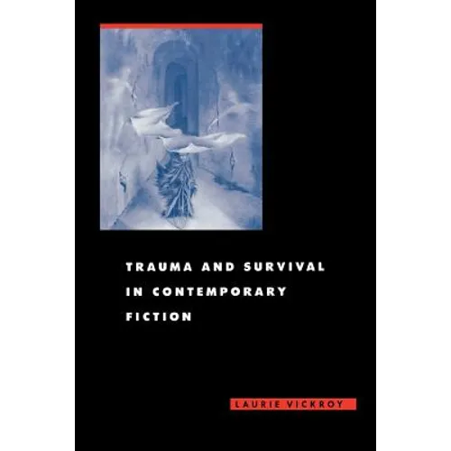 Trauma and Survival in Contemporary Fiction