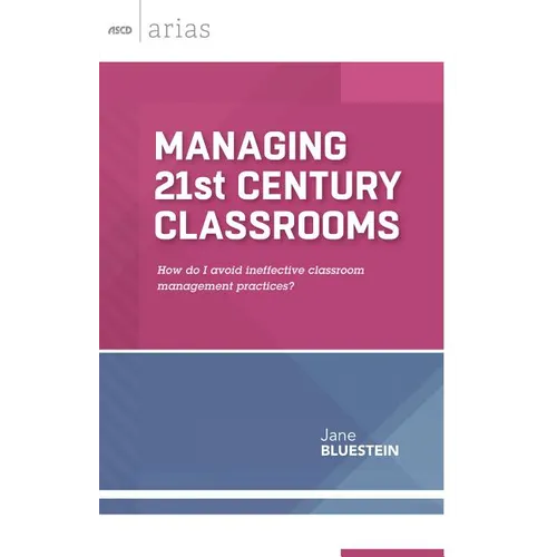 Managing 21st Century Classrooms: How Do I Avoid Ineffective Classroom Management Practices?