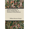A Manual Of Marks On Pottery And Porcelain - A Dictionary Of Easy Reference