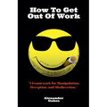 How To Get Out Of Work: A Framework For Manipulation, Deception, And Misdirection