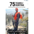 75 Years of Hunting: Observations and Experiences with Big Game