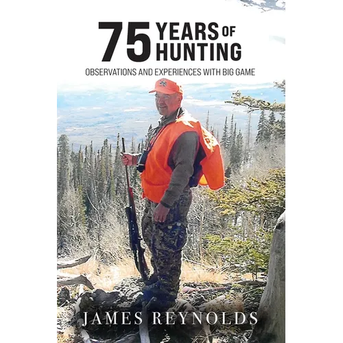 75 Years of Hunting: Observations and Experiences with Big Game