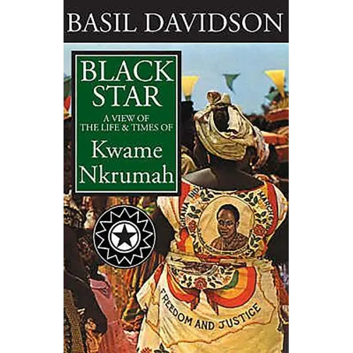 Black Star: A View of the Life and Times of Kwame Nkrumah