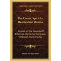 The Comic Spirit In Restoration Drama: Studies In The Comedy Of Etherege, Wycherley, Congreve, Vanbrugh And Farquhar